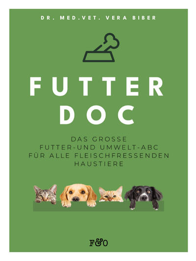 FUTTER-DOC: Das große Futter- und Umwelt-ABC für alle fleischfressenden Haustiere. Ein Buch von Dr. med. vet. Vera Biber