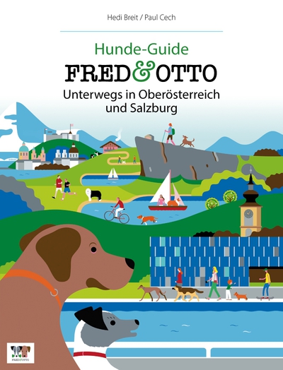 FRED & OTTO unterwegs in Oberösterreich und Salzburg: Hunde-Guide. Ein Buch von Hedi Breit und Paul Cech