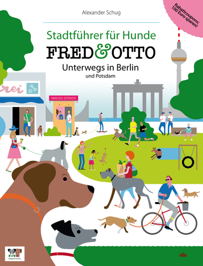FRED & OTTO unterwegs in Berlin und Potsdam: Stadtführer für Hunde. Ein Buch von Alexander Schug