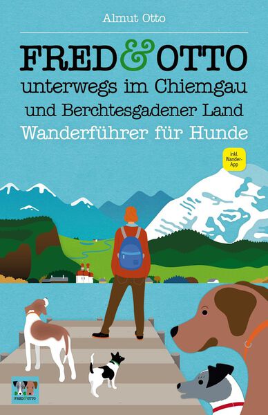 FRED & OTTO unterwegs im Chiemgau und Berchtesgadener Land: Wanderführer für Hunde. Ein Buch von Almut Otto