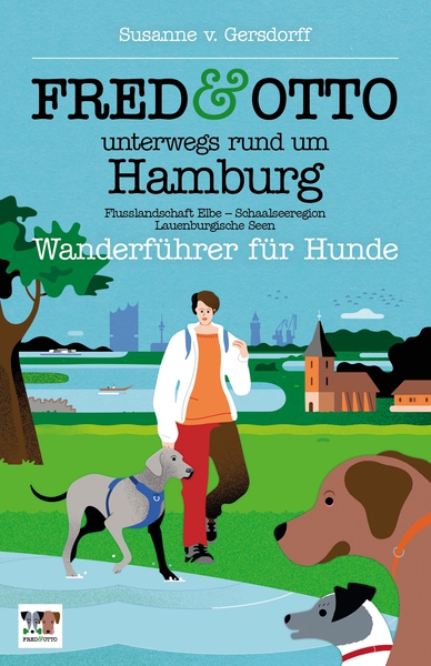 FRED & OTTO unterwegs rund um Hamburg : Wanderführer für Hunde (Flusslandschaft Elbe - Schaalseeregion - Lauenburgische Seen). Ein Buch von Susanne von Gersdorff