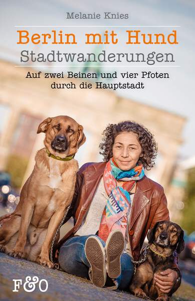 Berlin mit Hund - Stadtwanderungen: Auf zwei Beinen und vier Pfoten durch die Hauptstadt. Ein Buch von Melanie Knies