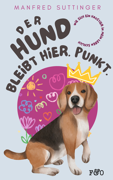 Der Hund bleibt hier. Punkt. : Wie sich ein Haustier in mein Leben schlich . Ein Buch von Manfred Suttinger