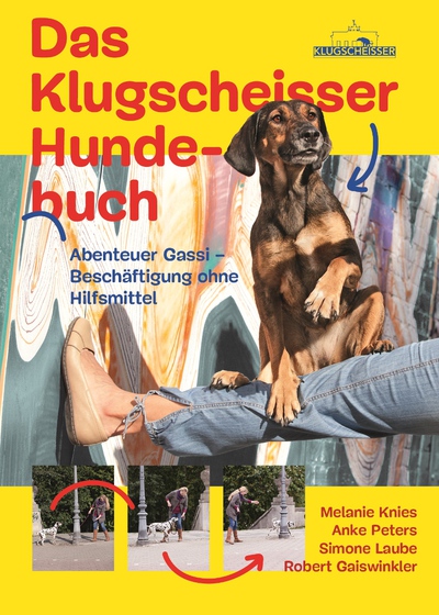 Das Klugscheisser-Hundebuch: Abenteuer Gassi – Beschäftigung ohne Hilfsmittel. Ein Buch von Anke Peters, Melanie Knies, Robert Gaiswinkler und Simone Laube