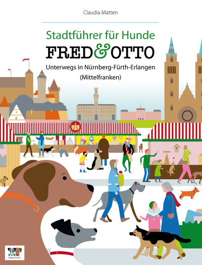 FRED & OTTO unterwegs in Nürnberg - Fürth - Erlangen (Mittelfranken): Stadtführer für Hunde. Ein Buch von Claudia Matten