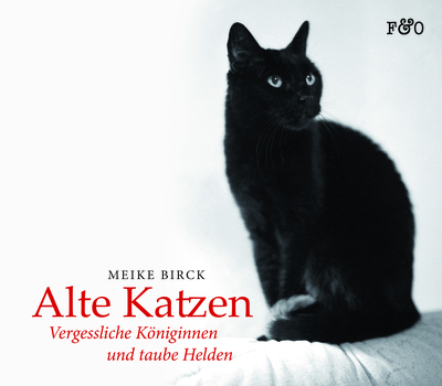 Alte Katzen: Vergessliche Königinnen und taube Helden. Ein Buch von Meike Birck