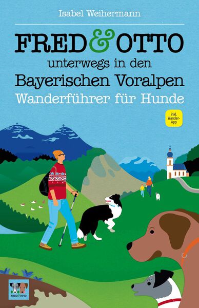 FRED & OTTO unterwegs in den Bayerischen Voralpen: Wanderführer für Hunde. Ein Buch von Isabel Weihermann
